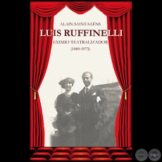 LUIS RUFFINELLI  EXIMIO TEATRALIZADOR  1889-1973 - Autor: ALAIN SAINT-SAËNS - Año 2017